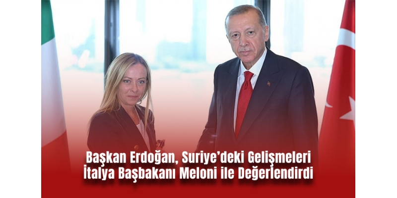 Başkan Erdoğan, Suriye’deki Gelişmeleri İtalya Başbakanı Meloni ile Değerlendirdi