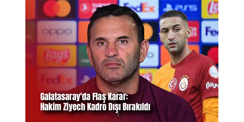 Galatasaray'da Flaş Karar: Hakim Ziyech Kadro Dışı Bırakıldı