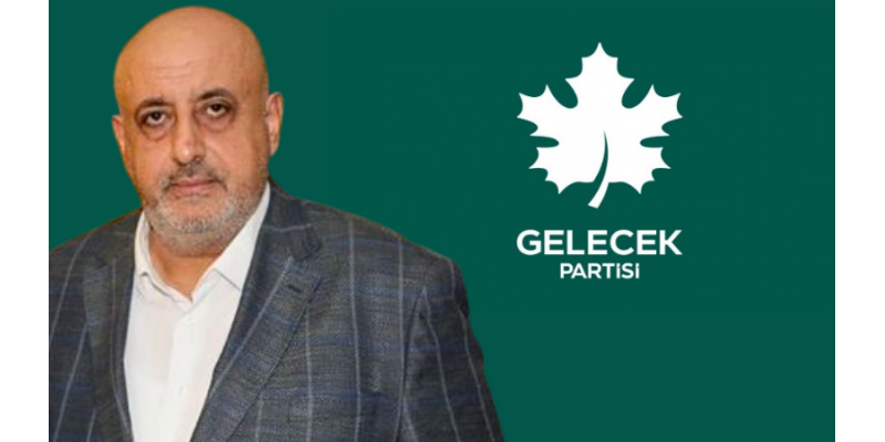 Ahmet Uçkan Gelecek Partisi’nden İstifa Etti!