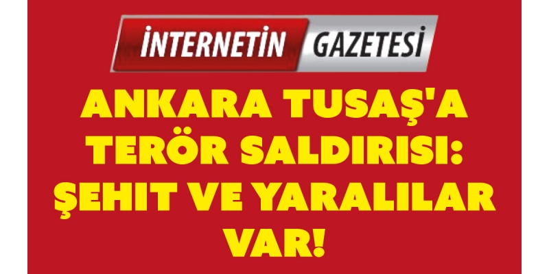 "İçişleri Bakanı Yerlikaya: TUSAŞ'ta Şehit ve Yaralılar Bulunuyor"