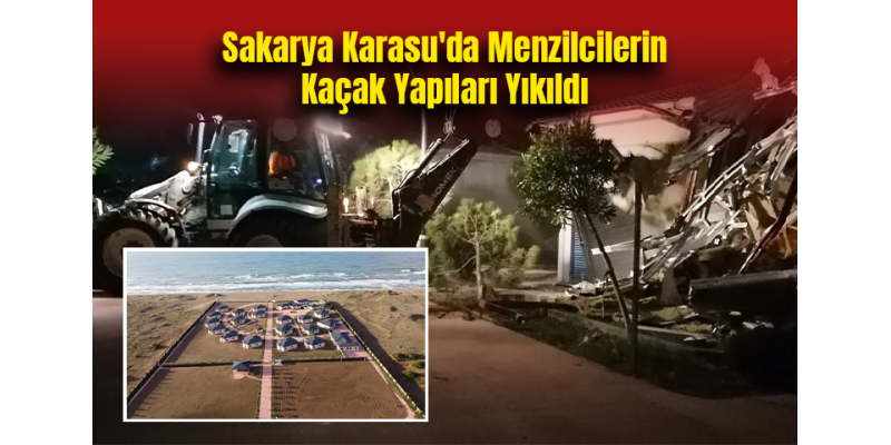 Sakarya Karasu'da Menzilcilerin Kaçak Yapıları Yıkıldı