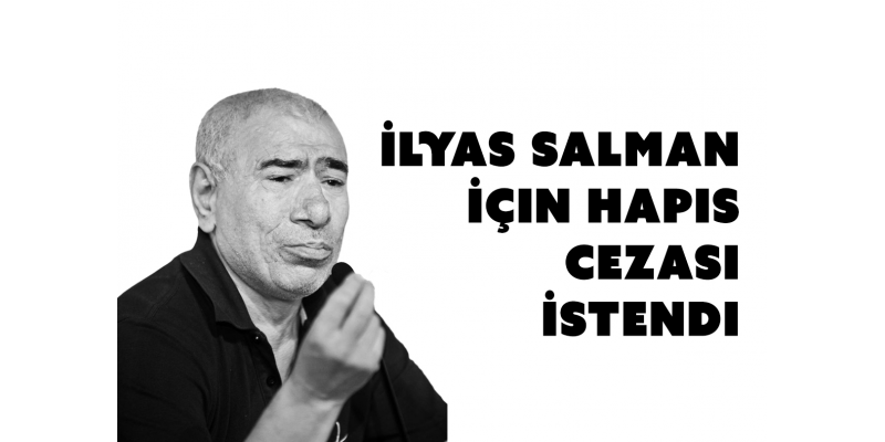 Cumhurbaşkanına Hakaret Davasında İlyas Salman İçin Hapis Cezası İstendi