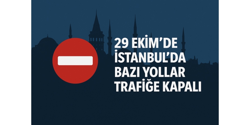 İstanbul’da 29 Ekim’de Bazı Yollar TrafiÄŸe Kapanacak