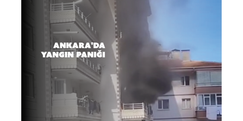 Ankara'da Yangın Paniği