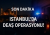 İstanbul’da DEAŞ Operasyonu! 21 Şüpheli Yakalandı